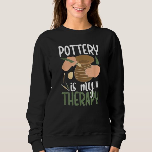 Pottery Is My Therapy Ceramic Pottery Maker Cerami Sweatshirt (Vorderseite)