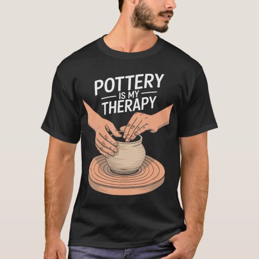 Pottery Is My Therapy Clay Pottery And Ceramic Art T-Shirt (Vorderseite)