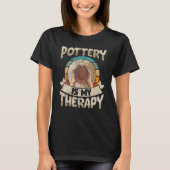 Pottery is my therapy potter ceramic clay T-Shirt (Vorderseite)