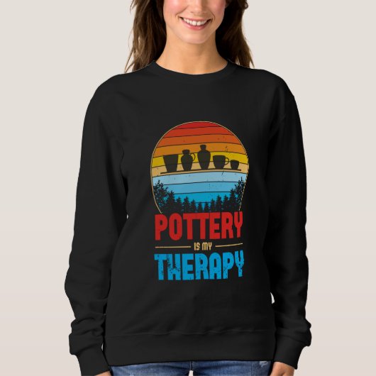 Pottery Is My Therapy Potter Ceramics Ceramicist C Sweatshirt (Vorderseite)