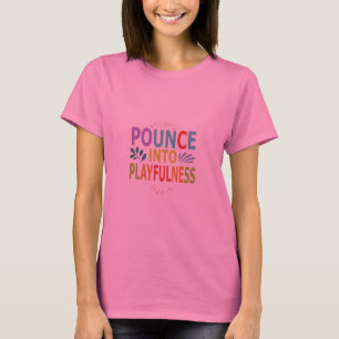 "Pounce in Playfulness" in multi color.T - Shirt