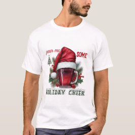 Pour Me Some Holiday Cheer Funny Wine Mug T-Shirt