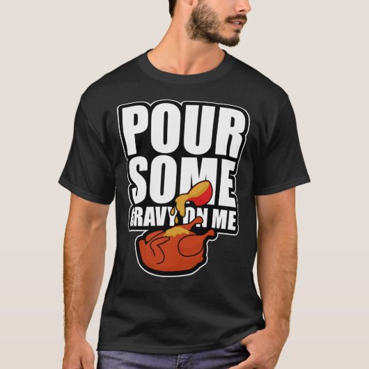 Pour Some Gravy On Me Funny Thanksgiving Dinner Es T-Shirt (Vorderseite)