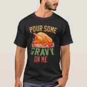 Pour Some Gravy On Me Happy Turkey Day Thanksgivin T-Shirt (Vorderseite)