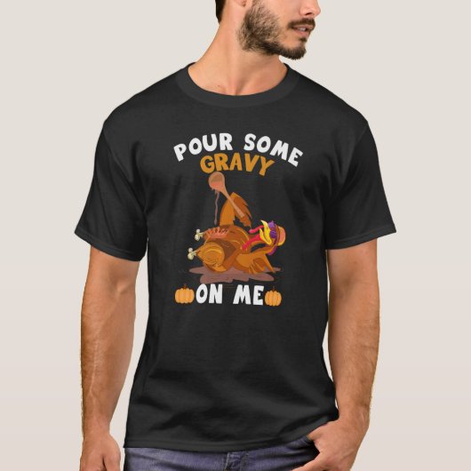 Pour Some Gravy On Me  Thanksgiving Turkey T-Shirt (Vorderseite)