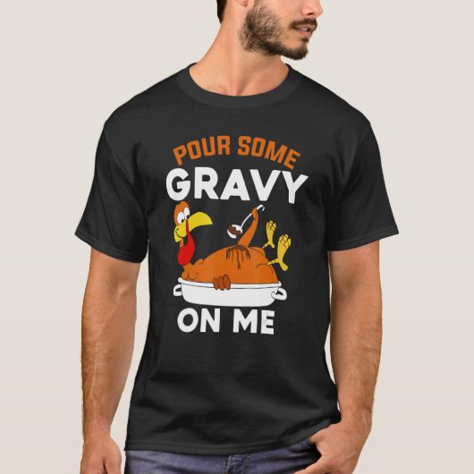 Pour Some Gravy On Me Turkey Thanksgiving T-Shirt (Vorderseite)