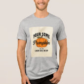 Pour some Pumpkin on Me - Funny Fall Gewürz T - Sh Tri-Blend Shirt (Vorderseite)