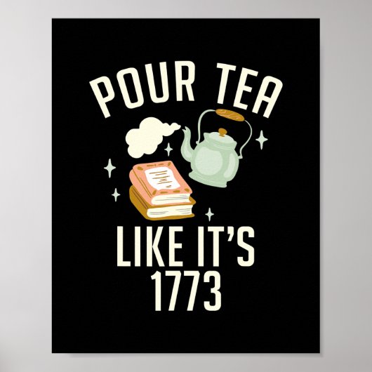 Pour Tea like its 1773 Teach History funny Poster (Vorne)