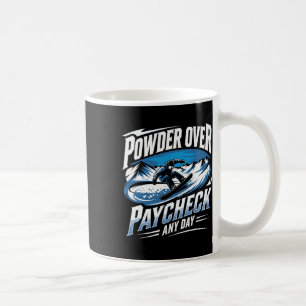 Powder over Paycheck jeden Tag Snowboarden Winter Kaffeetasse