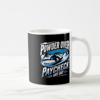 Powder over Paycheck jeden Tag Snowboarden Winter Kaffeetasse