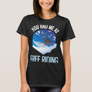 Powder Skiing Sie hatten mich auf freiem Reiten 1 T-Shirt