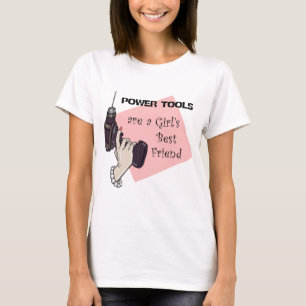 Power Tools sind die beste Freundin eines Mädchens T-Shirt