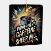 Powered By Caffeine And Sheer Will Keramikornament (Rechts)