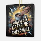 Powered By Caffeine And Sheer Will Keramikornament (Links)