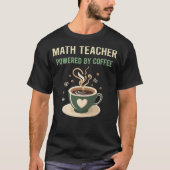 Powered By Coffee Math Teacher T-Shirt (Vorderseite)