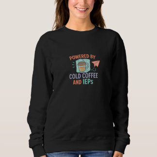 Powered by Cold Coffee and IEPs | Mom + Teacher Sweatshirt