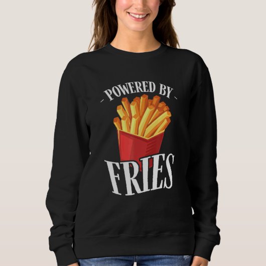 Powered by Fries Fried Potato Fry Fast Food Sweatshirt (Vorderseite)