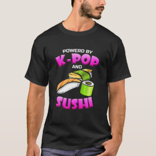 Powered by K-Pop and Sushi - Kawaii Kpop Music T-Shirt