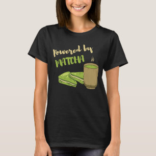 Powered by Matcha the Matcha Tea T-Shirt