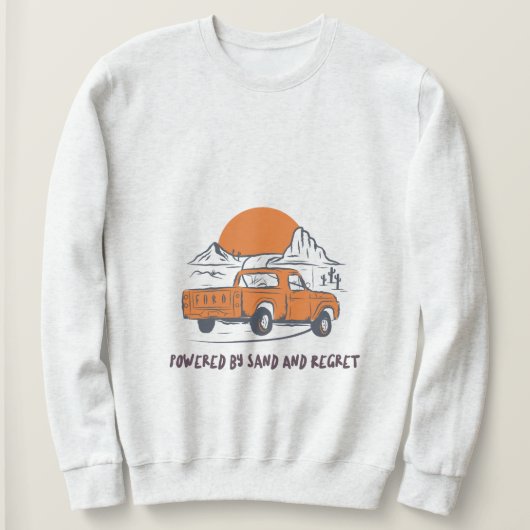 Powered By Sand And Regret Desert Camping Sweatshirt (Design vorne)