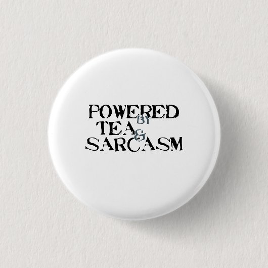 Powered by Tea & Sarcasm Button (Vorderseite)