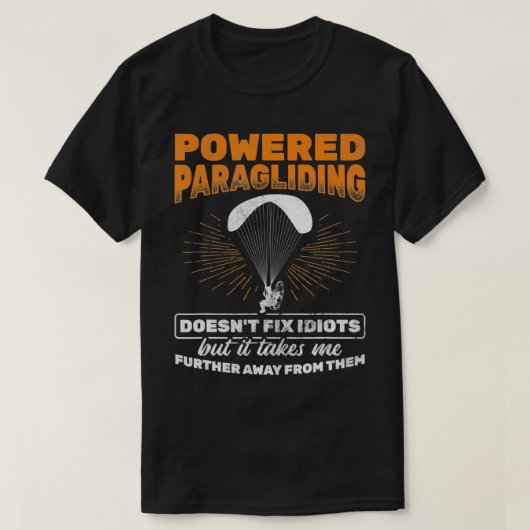 Powered Paragliding bringt mich weg von Idioten Pa T-Shirt (Design vorne)