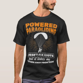 Powered Paragliding bringt mich weg von Idioten Pa T-Shirt