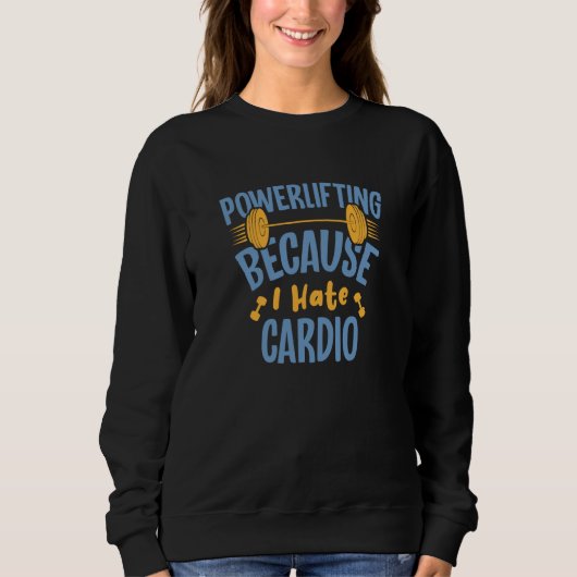 Powerlifting Because I Hate Cardio Powerlifter Sweatshirt (Vorderseite)