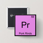 Pr. Pork Rinds Funny Chemistry Element Symbol T-Sh Button (Vorne & Hinten)