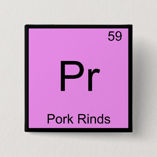 Pr. Pork Rinds Funny Chemistry Element Symbol T-Sh Button (Vorderseite)