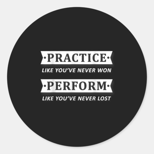 Practice Like You Have Never Won, Perform Motivati Runder Aufkleber (Vorderseite)