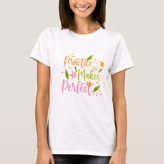 Practice Makes Perfect Inspirational Quote Design T-Shirt (Vorderseite)
