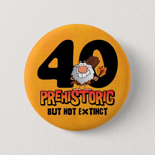 Prähistorischer 40. Geburtstag Button (Vorderseite)