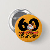 Prähistorischer 60. Geburtstag Button (Vorne & Hinten)