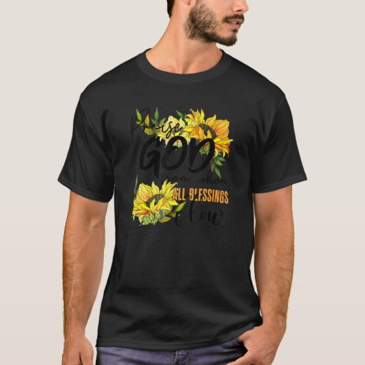 Praise God From Whom All Blessing Flow Sunflower T-Shirt (Vorderseite)