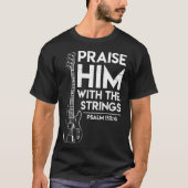 Praise Him Christian Worship Bass Guitar Player T-Shirt (Vorderseite)