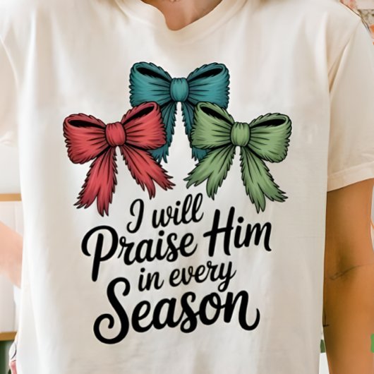 Praise Him in Every Season Christian Women’s Tee