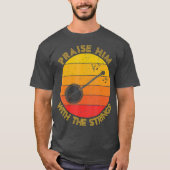 Praise Him With The Strings Funny Banjo Player T-Shirt (Vorderseite)