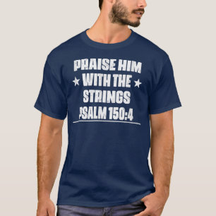 Praise Him With The Strings Gitar Funny Sarcastic T-Shirt