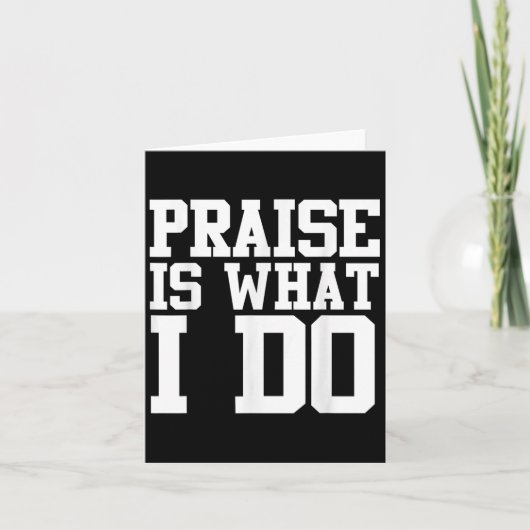 Praise Is What I Do Shirt  Karte (Vorderseite)