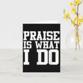Praise Is What I Do Shirt  Karte (Gelbe Blume)