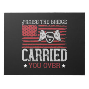 Praise The Bridge That Carried You Over Notizblock