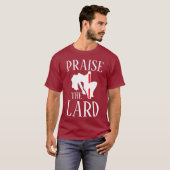 PRAISIEREN SIE DIE LARD T-Shirt (Vorne ganz)