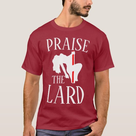 PRAISIEREN SIE DIE LARD T-Shirt (Vorderseite)