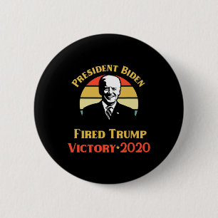 Präsident Biden Sieg Trump Sie sind gefeuert Polit Button