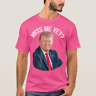 Präsident Donald T.R.U.M.P Miss Me yet Funny Polit T-Shirt