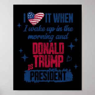 Präsident Donald Trump I Liebe es, als ich Weckte Poster