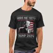 Präsident Donald Trump Miss Me yet Funny 2024 häss T-Shirt (Vorderseite)