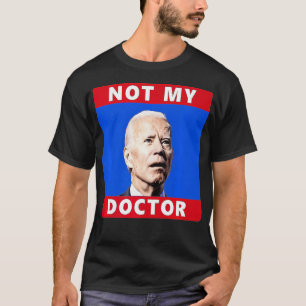 Präsident Joe Biden Not my Doctor Funny Political T-Shirt