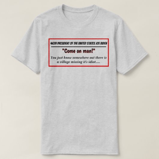 Präsident Joe Biden Vermisst Village Idiot T-Shirt (Design vorne)